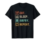 Eat Sleep Airfry Repeat Funny Airfryer Lover T-Shirt