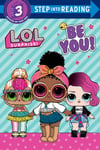 Random House Books for Young Readers Be You! (L.O.L. Surprise!) (Step into Reading)