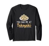 You Had Me At Takoyaki Funny Octopus Balls Japanese Food Fan Long Sleeve T-Shirt