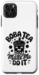 iPhone 11 Pro Max Boba Tea Made Me Do It Milk Tea Bubble Tea Boba Pearl Lover Case