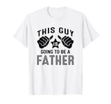 This Guy Is Going To Be A Father T-Shirt