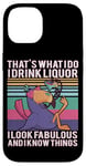 Coque pour iPhone 14 C'est ce que je fais, je bois de l'alcool, j'ai l'air fabuleuse, je sais tout