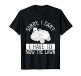 Sorry I Can't I Have To Mow The Lawn Mowologist Lawn Care T-Shirt