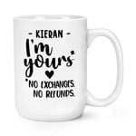 Personalised I'm Yours No Exchanges No Refunds 15oz Large Mug Cup Love Wife