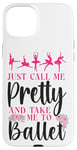 iPhone 15 Plus Ballet Dancer Dance Girl Ballerina Just Call Me Pretty And Case