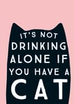 Scribbler It's Not Drinking Alone If You Have A Cat Funny Greeting Card