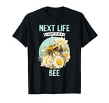 Next Life i want to be a Honey Bee. Honey Bees Honey Bee T-Shirt