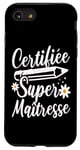 Coque pour iPhone SE (2020) / 7 / 8 Certifiée Super Maîtresse Humour Maitresse D' École Cadeau