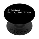 Citation amusante « I Collect Stuff, Not Bills » PopSockets PopGrip Adhésif