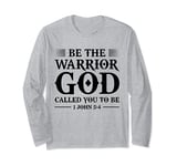 Be The Warrior God Called You To Be Christian Long Sleeve T-Shirt