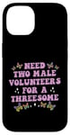 iPhone 14 Need Two Male Volunteer Funny inappropriate Shirts for Women Case