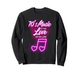 70's Music Is The Love Of My Life Melody Sweatshirt