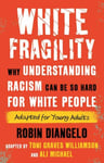 White Fragility (Adapted for Young Adults)  Why Understanding Racism Can Be So Hard for White Peopl