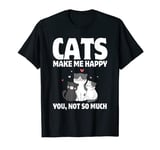 Cats Make Me Happy You, Not So Much T-Shirt