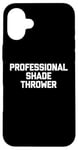 Coque pour iPhone 16 Plus Professional Shade Thrower T-Shirt funny saying sarcastic