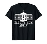 Daddy’s Home Again 2025 Trump Won and Save America T-Shirt