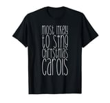 Most Likely To Sing Christmas Carols -- T-Shirt