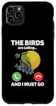 iPhone 11 Pro Max The Birds Are Calling And I Must Go Ornithologist Bird Lover Case