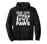 True Love Has 4 Paws Funny Dog Lover Quote Art Funny Pun Pullover Hoodie