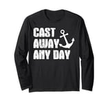 Cast Away Any Day Boating Sailing Yacht Long Sleeve T-Shirt