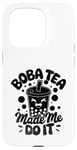 iPhone 15 Pro Boba Tea Made Me Do It Milk Tea Bubble Tea Boba Pearl Lover Case