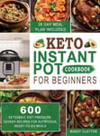 Mandy Clayton Keto Instant Pot Cookbook for Beginners: 600 Ketogenic Diet Pressure Cooker Recipes Nutritious, Ready-to-Go Meals (28 Days Meal Plan Included)