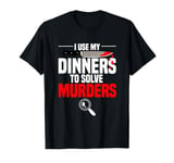 Murder Mystery Dinner Game Crime Scene Investigator T-Shirt