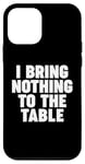 iPhone 12 mini I Bring Nothing to the Table Case