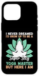 Coque pour iPhone 16 Pro Max I'd Grow Up To Be A Super Sexy Yoga Master - Amoureux de yoga