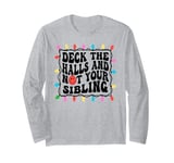 Deck The Halls Not Your Sibling Christmas Long Sleeve T-Shirt