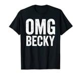 Oh My God Becky Shirt OMG Becky T Shirt T-Shirt