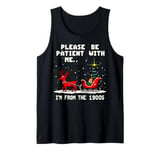 Please Be Patient With Me I'm From The 1900s Christmas Tank Top