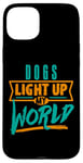 iPhone 15 Plus Dogs Light Up My World Pet Lovers Puppies Vets Case