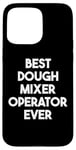 iPhone 15 Pro Max Best Dough Mixer Operator Ever Case