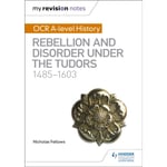 My Revision Notes: OCR A-level History: Rebellion and Disorder under the Tudors 1485-1603 (häftad, eng)