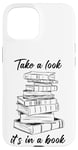 iPhone 15 Take a Look it's in a Book – Funny Cute Novel & Reader Quote Case