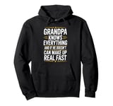 Grandpa Knows Everything He Can Make Up Something Real Fast Pullover Hoodie