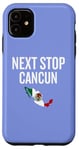 iPhone 11 Next Stop Cancun Mexican Flag Travel Humor Case