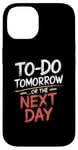 iPhone 14 To Do Tomorrow Or The Next Day Procrastination Lover Case