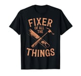 Fixer Of All The Things Handymen Handy Guys Manteinance Work T-Shirt