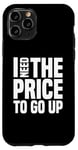 Coque pour iPhone 11 Pro Dire finanique drôle, « I need to price to go up, Investing »