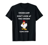 Chicken Game Funny Chicken Joke look at this chicken design. T-Shirt