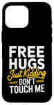 Coque pour iPhone 16 Pro Max Free Hugs Just Kidding Don't Touch Me Saying Sarcastique