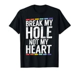 Break my Hole not my Heart funny Gay T-Shirt