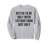 Funny Tattoo Addicted Ink Inked Tattooed Men Women Humor Sweatshirt