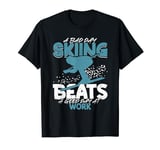 A Bad Day Skiing Beats A Good Day At Work Wintersport Ski T-Shirt