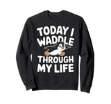 Today I Waddle Through My Life Penguin Sweatshirt