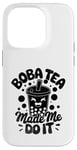 iPhone 14 Pro Boba Tea Made Me Do It Milk Tea Bubble Tea Boba Pearl Lover Case