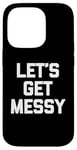 Coque pour iPhone 14 Pro T-shirt humoristique avec inscription « Let's Get Messy »