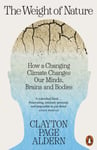 The Weight of Nature  How a Changing Climate Changes Our Minds, Brains and Bodies